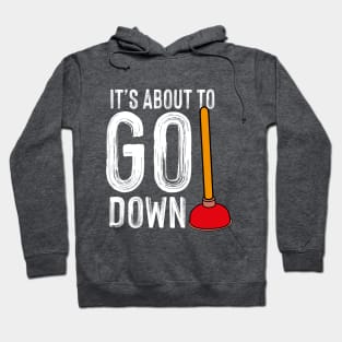 It's About To Go Down Plumber Funny Gift Hoodie